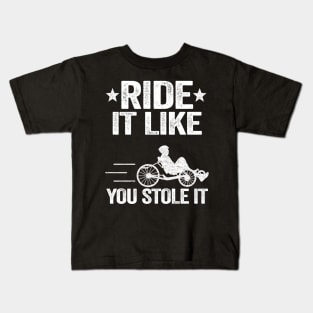 Ride It Like You Stole It Funny Recumbent Bike Kids T-Shirt